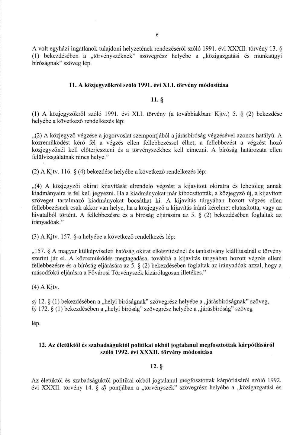 (1) A közjegyz őkről szóló 1991. évi XLI. törvény (a továbbiakban : Kjtv.) 5.