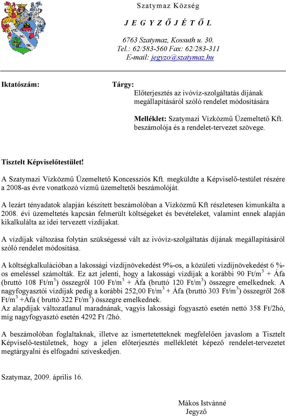 beszámolója és a rendelet-tervezet szövege. Tisztelt Képviselőtestület! A Szatymazi Vízközmű Üzemeltető Koncessziós Kft.