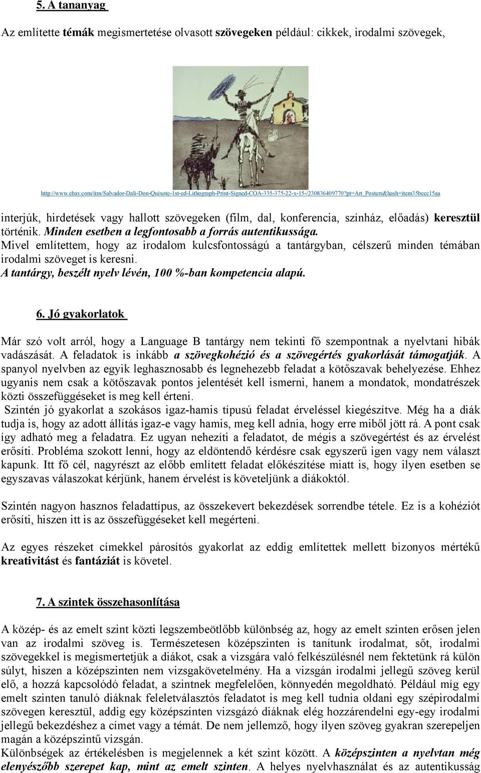 pt=art_posters&hash=item35beec15aa interjúk, hirdetések vagy hallott szövegeken (film, dal, konferencia, színház, előadás) keresztül történik. Minden esetben a legfontosabb a forrás autentikussága.