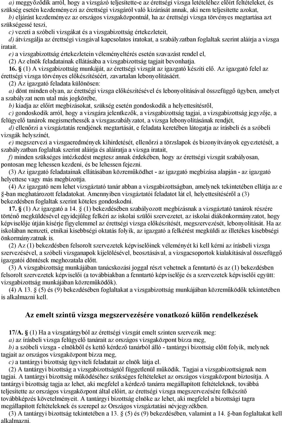 értekezleteit, d) átvizsgálja az érettségi vizsgával kapcsolatos iratokat, a szabályzatban foglaltak szerint aláírja a vizsga iratait.