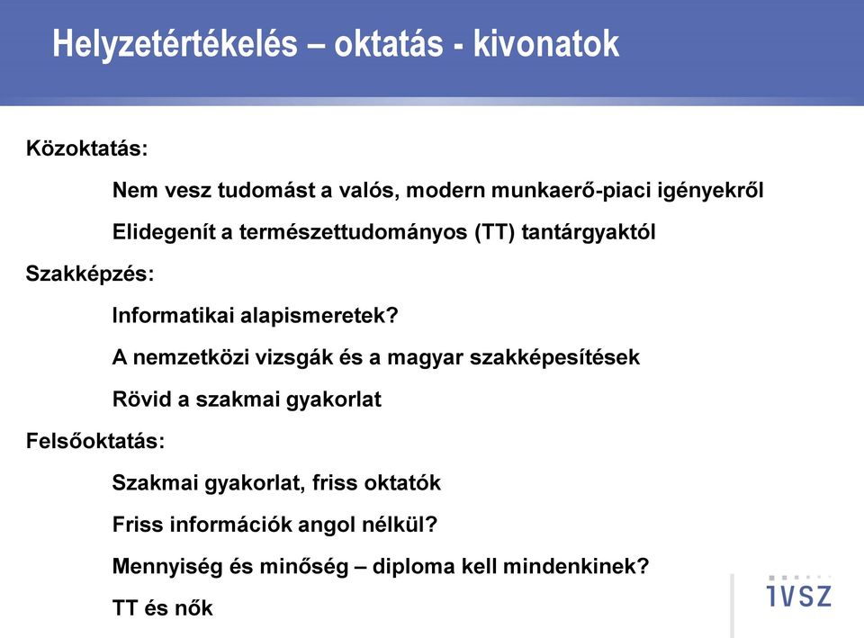 A nemzetközi vizsgák és a magyar szakképesítések Rövid a szakmai gyakorlat Felsőoktatás: Szakmai