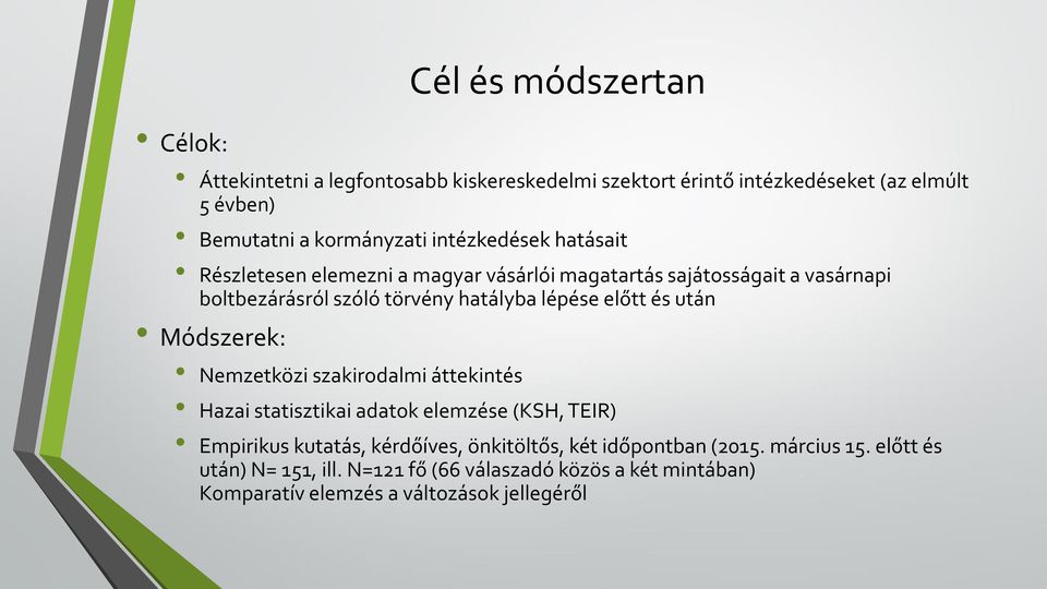 előtt és után Módszerek: Nemzetközi szakirodalmi áttekintés Hazai statisztikai adatok elemzése (KSH, TEIR) Empirikus kutatás, kérdőíves,