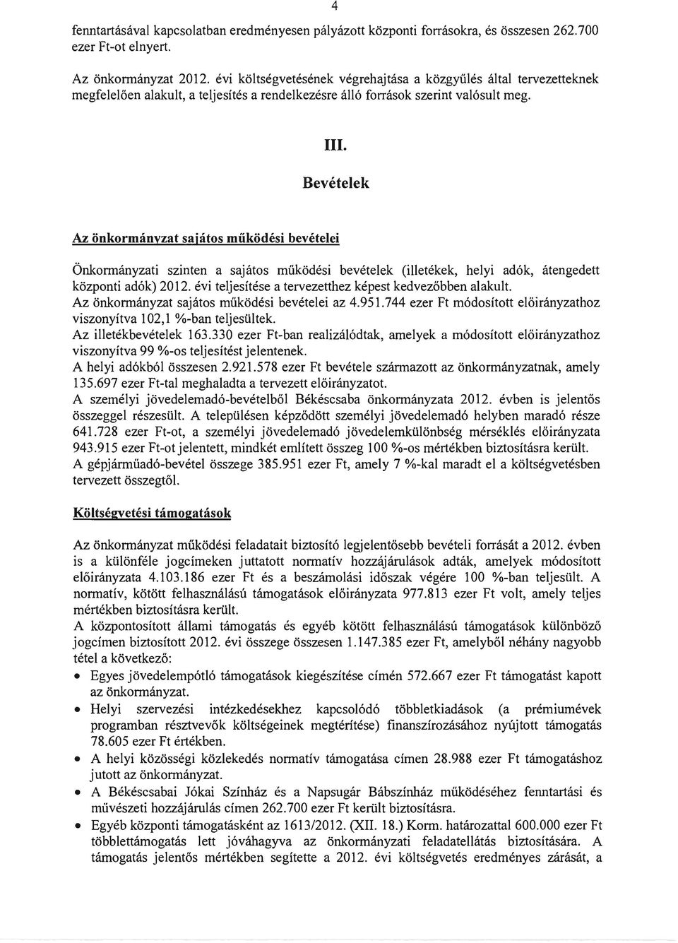 Bevételek Az önkormányzat sajátos működési bevételei Önkormányzati szinten a sajátos működési bevételek (illetékek, helyi adók, átengedett központi adók) 2012.