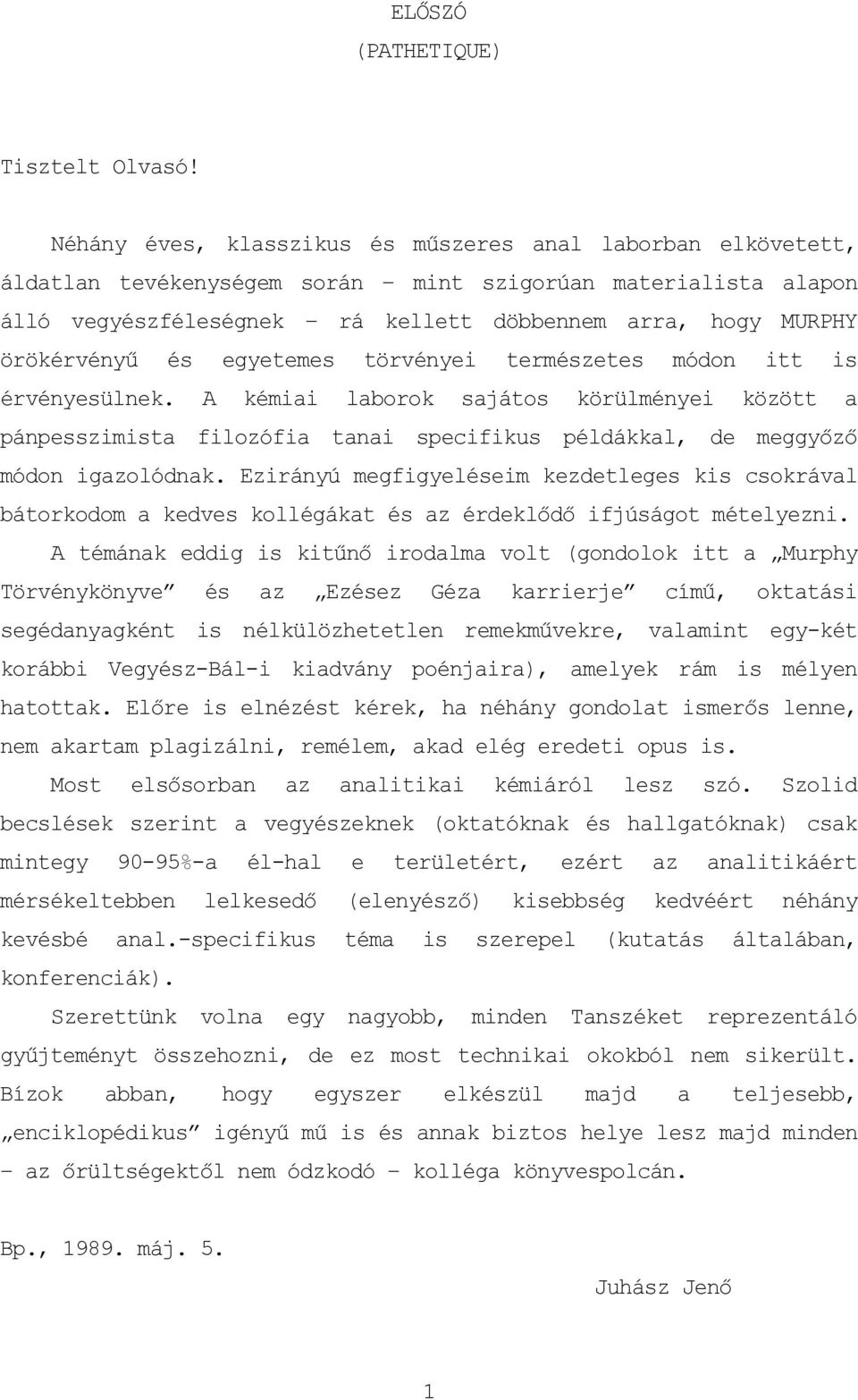 egyetemes kémii törvényei lborok termzetes sjátos módon körülményei itt is között pánpesszimist filozófi tni specifikus példákkl, de meggyőző módon igzolódnk.