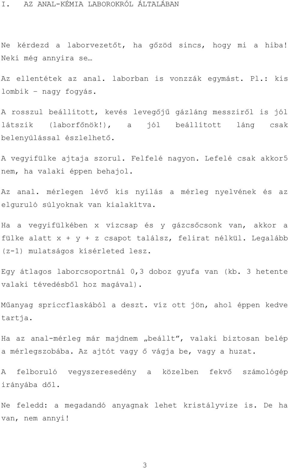 Lefelé csk kkor5 nem, h vlki éppen behjol. z nl. mérlegen lévő kis nyílás mérleg nyelvének z elguruló súlyoknk vn kilkítv.