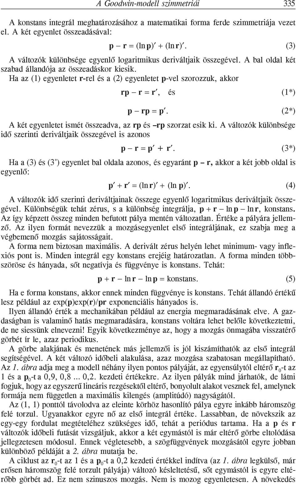 Ha az (1) egyenletet r-rel és a (2) egyenletet p-vel szorozzuk, akkor rp r = r, és (1*) p rp = p. (2*) A két egyenletet ismét összeadva, az rp és rp szorzat esik ki.