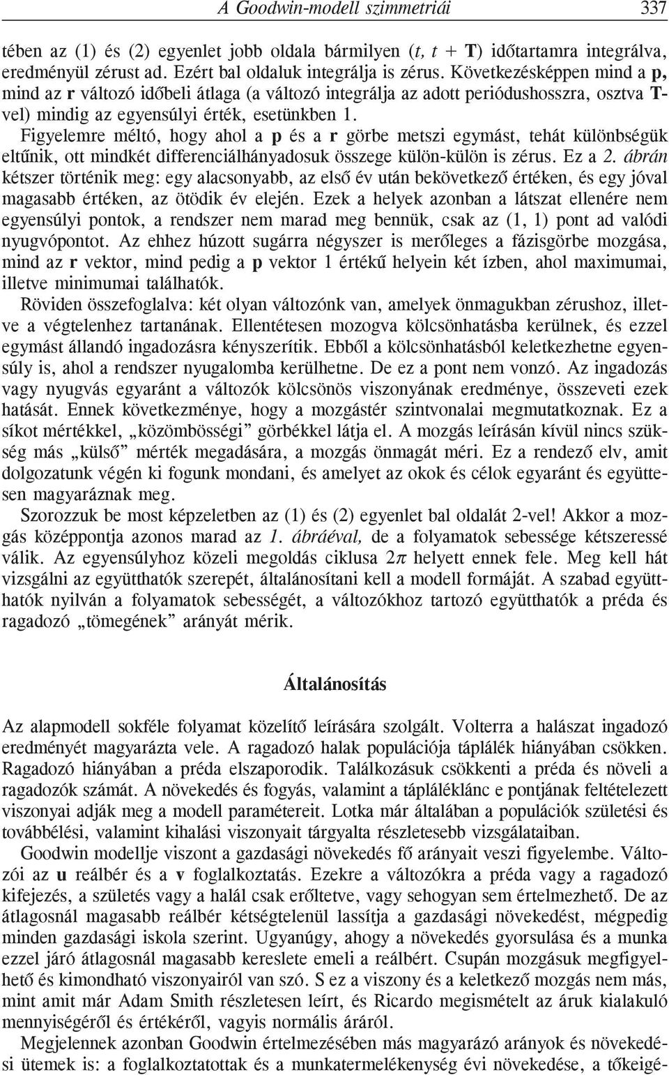 Figyelemre méltó, hogy ahol a p és a r görbe metszi egymást, tehát különbségük eltûnik, ott mindkét differenciálhányadosuk összege külön-külön is zérus. Ez a 2.