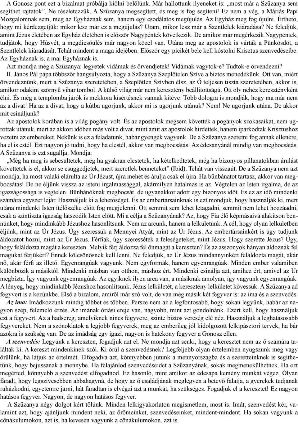 Uram, mikor lesz már a Szentlélek kiáradása? Ne feledjük, amint Jézus életében az Egyház életében is először Nagypéntek következik.