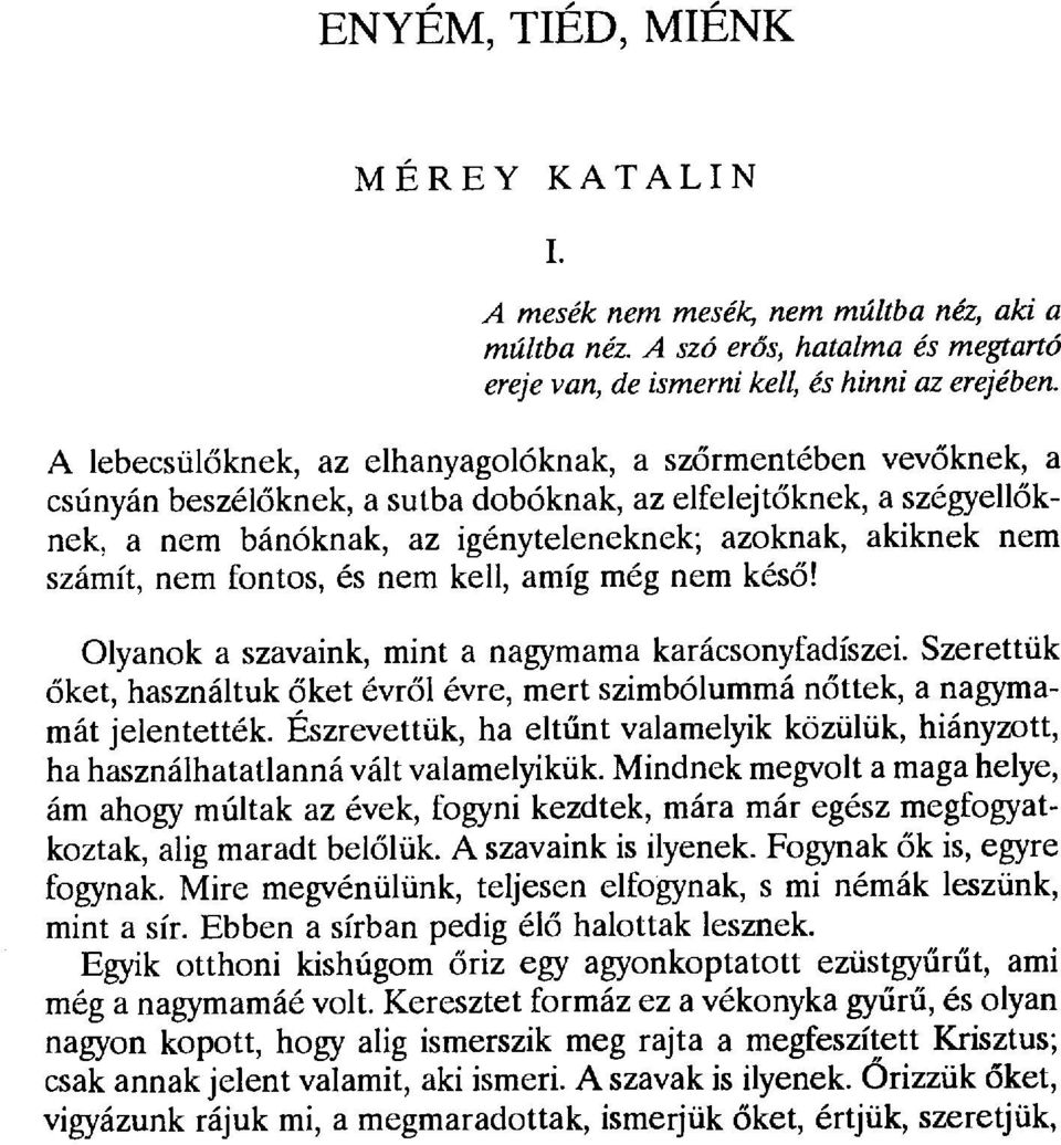 nem számít, nem fontos, és nem kell, amíg még nem kés ő! Olyanok a szavaink, minta nagymama karácsonyfadíszei.