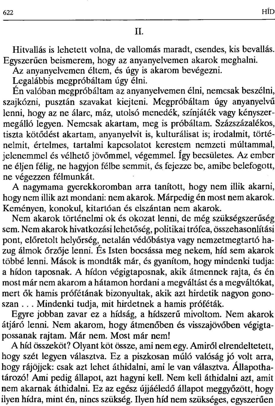 Megpróbáltam úgy anyanyelv ű lenni, hogy az ne álarc, máz, utolsó menedék, színjáték vagy kényszermegálló legyen. Nemcsak akartam, meg is próbáltam.