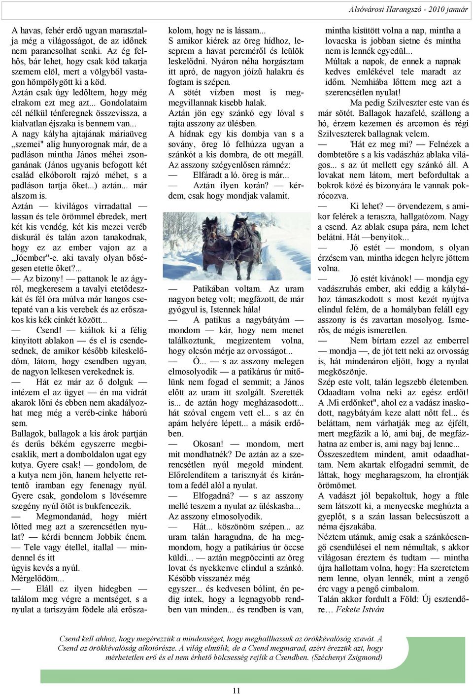 .. Gondolataim cél nélkül ténferegnek összevissza, a kialvatlan éjszaka is bennem van.