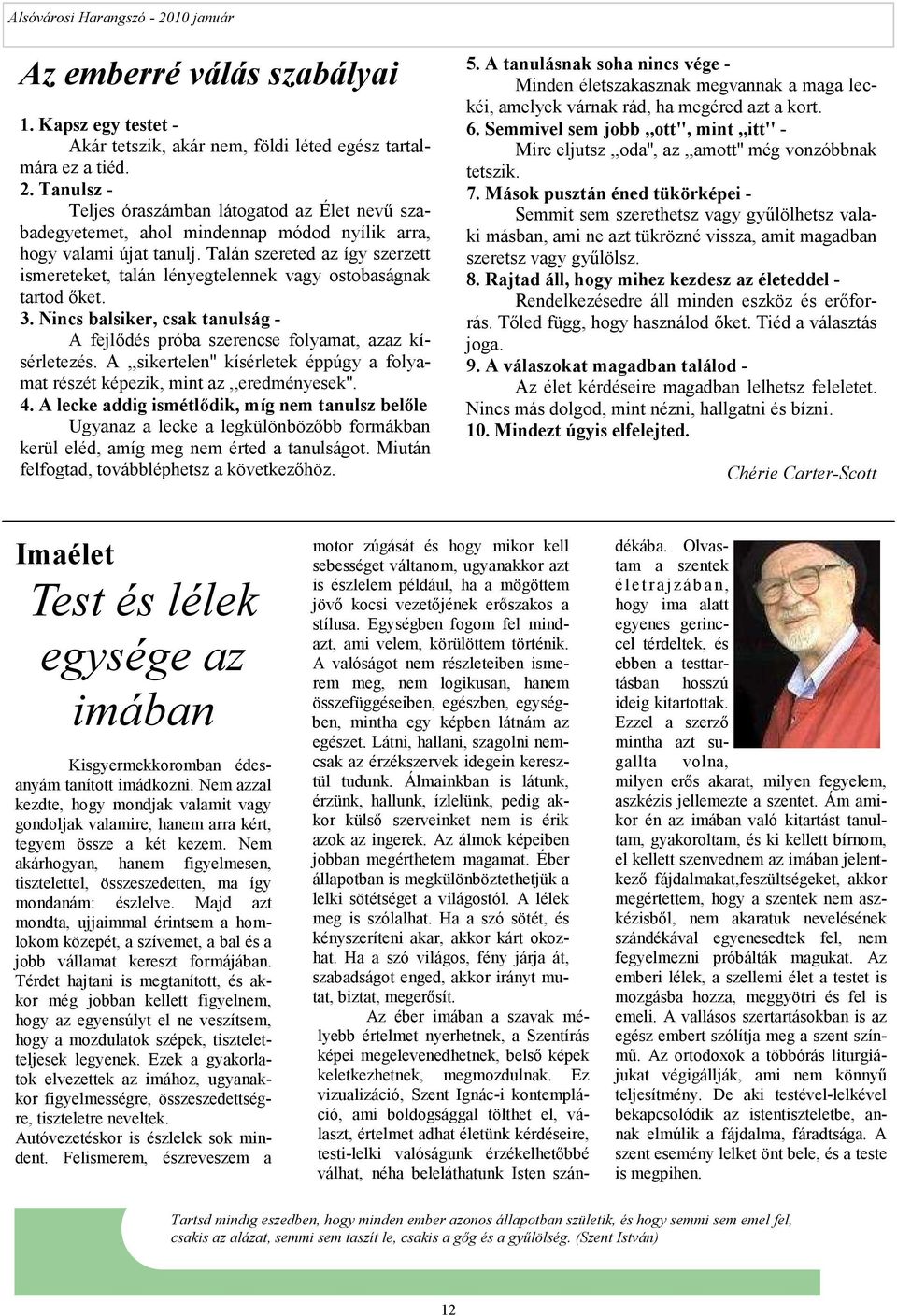 Talán szereted az így szerzett ismereteket, talán lényegtelennek vagy ostobaságnak tartod ıket. 3. Nincs balsiker, csak tanulság - A fejlıdés próba szerencse folyamat, azaz kísérletezés.