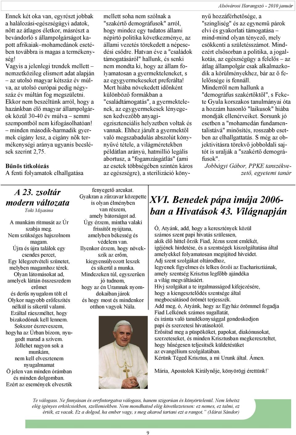 Ekkor nem beszéltünk arról, hogy a hazánkban élı magyar állampolgárok közül 30-40 év múlva semmi szempontból nem kifogásolhatóan!