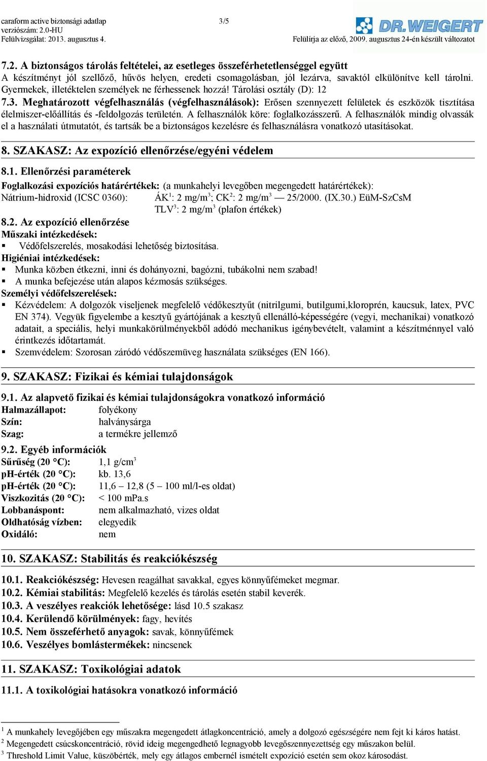 Gyermekek, illetéktelen személyek ne férhessenek hozzá! Tárolási osztály (D): 12 7.3.