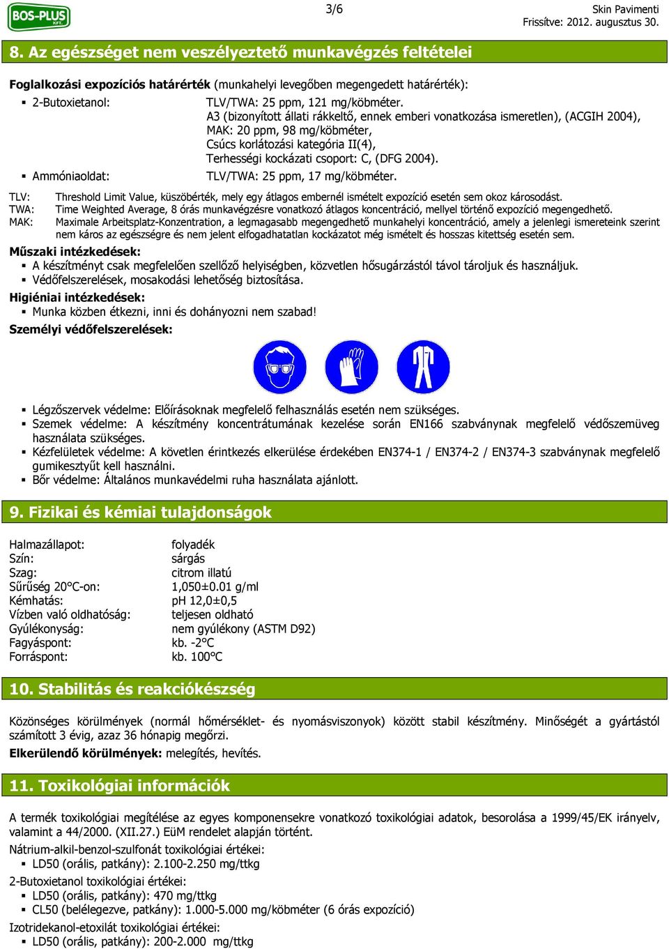 A3 (bizonyított állati rákkeltő, ennek emberi vonatkozása ismeretlen), (ACGIH 2004), MAK: 20 ppm, 98 mg/köbméter, Csúcs korlátozási kategória II(4), Terhességi kockázati csoport: C, (DFG 2004).