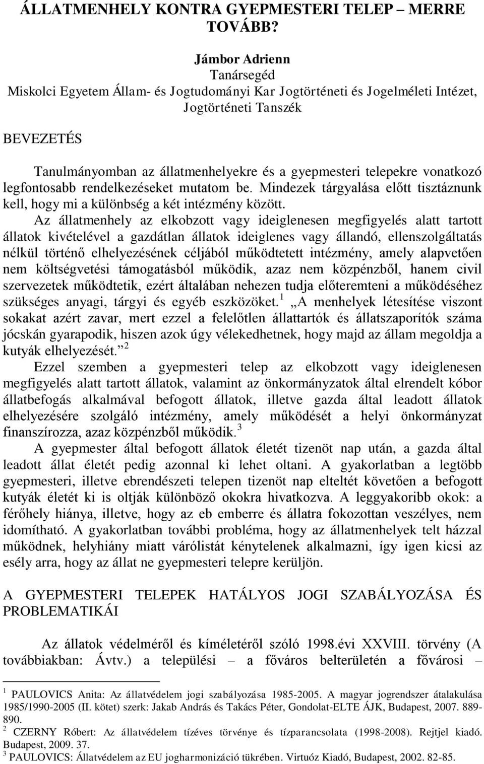 vonatkozó legfontosabb rendelkezéseket mutatom be. Mindezek tárgyalása előtt tisztáznunk kell, hogy mi a különbség a két intézmény között.