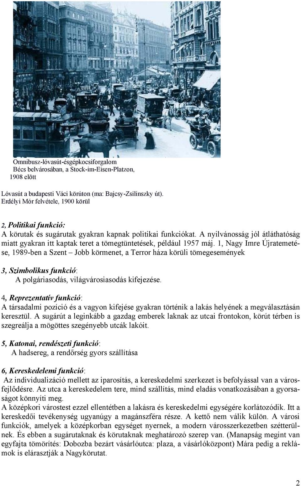 A nyilvánosság jól átláthatóság miatt gyakran itt kaptak teret a tömegtüntetések, például 1957 máj.