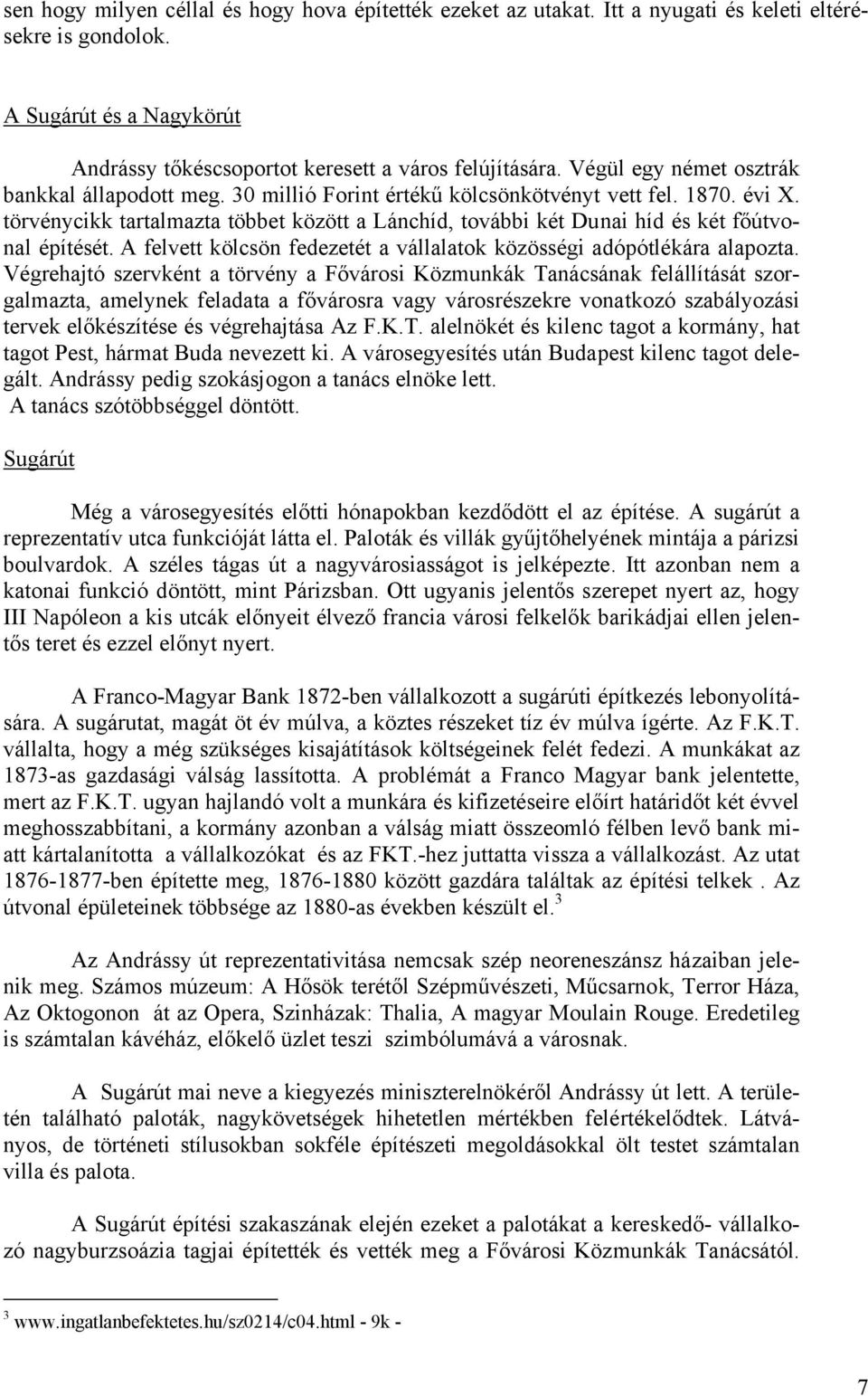 törvénycikk tartalmazta többet között a Lánchíd, további két Dunai híd és két főútvonal építését. A felvett kölcsön fedezetét a vállalatok közösségi adópótlékára alapozta.