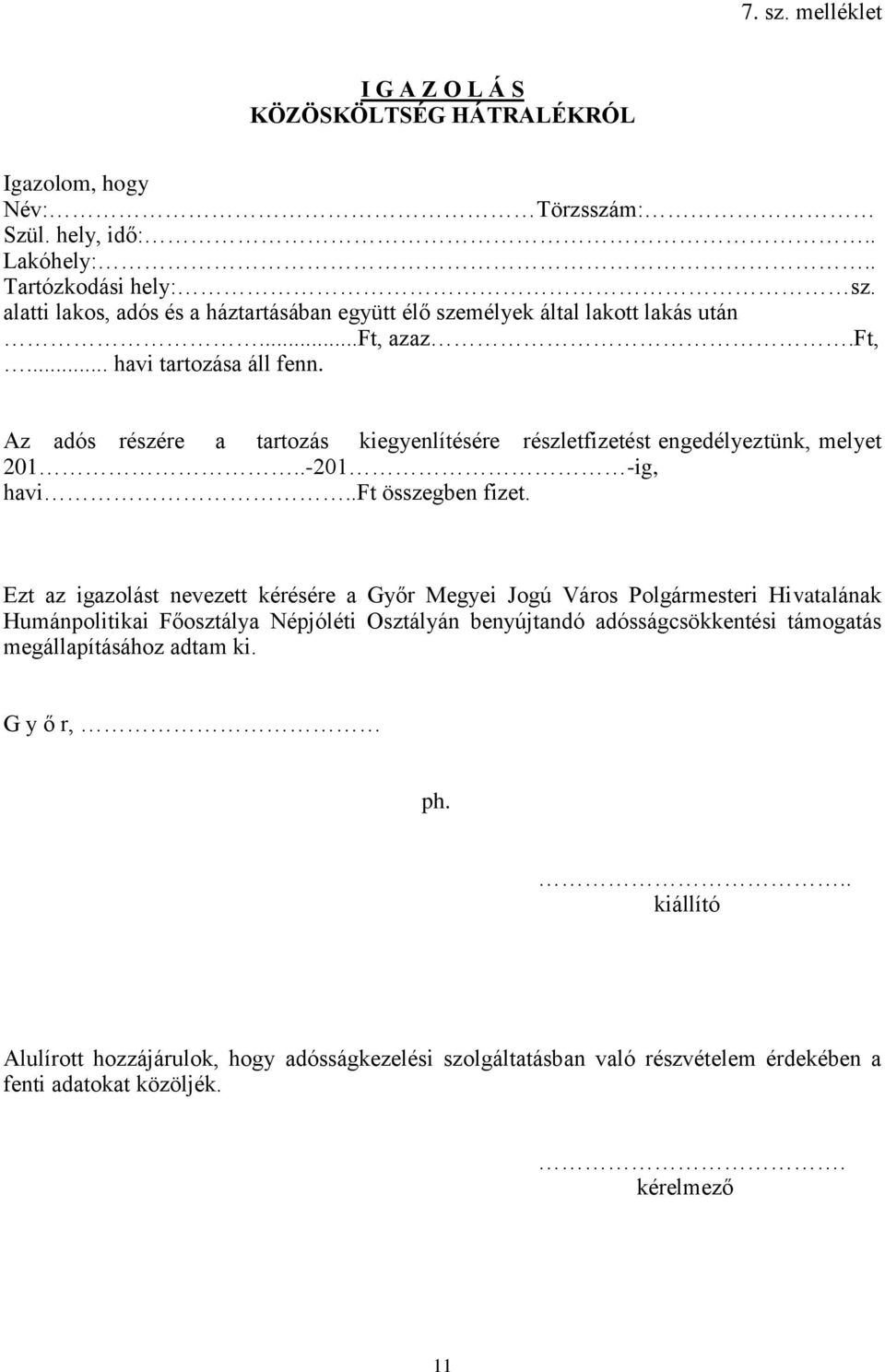 Az adós részére a tartozás kiegyenlítésére részletfizetést engedélyeztünk, melyet 201..-201 -ig, havift összegben fizet.