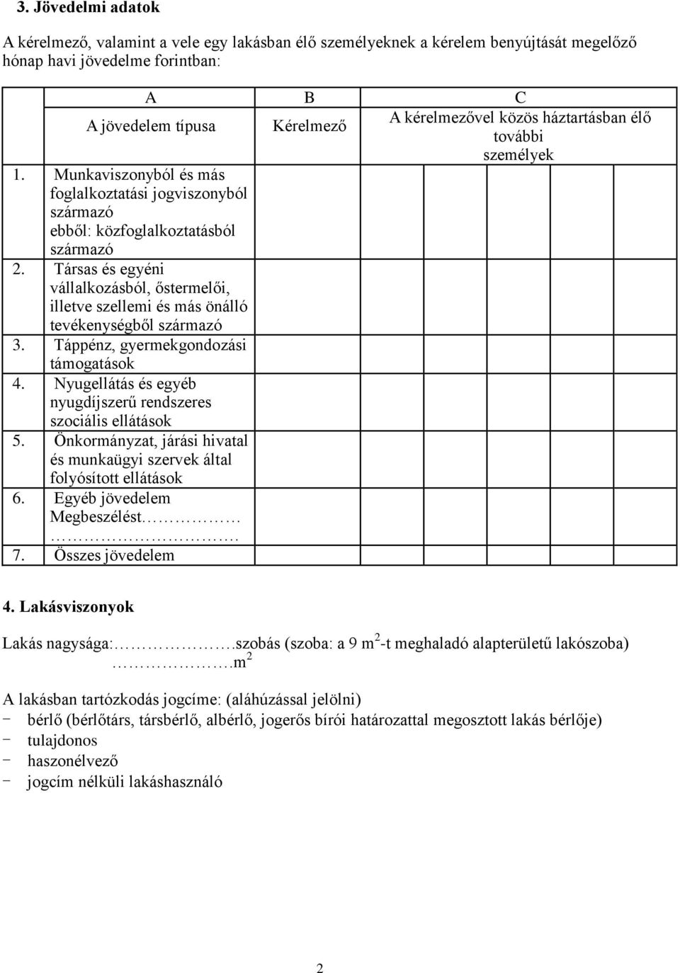 Társas és egyéni vállalkozásból, őstermelői, illetve szellemi és más önálló tevékenységből származó 3. Táppénz, gyermekgondozási támogatások 4.