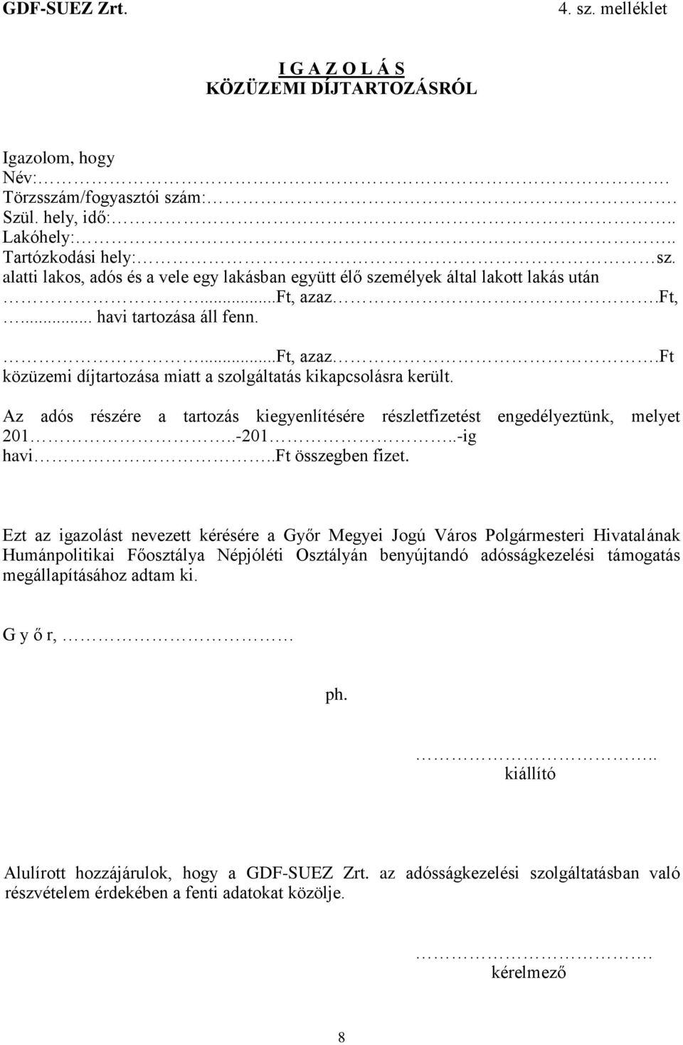 Az adós részére a tartozás kiegyenlítésére részletfizetést engedélyeztünk, melyet 201..-201..-ig havift összegben fizet.