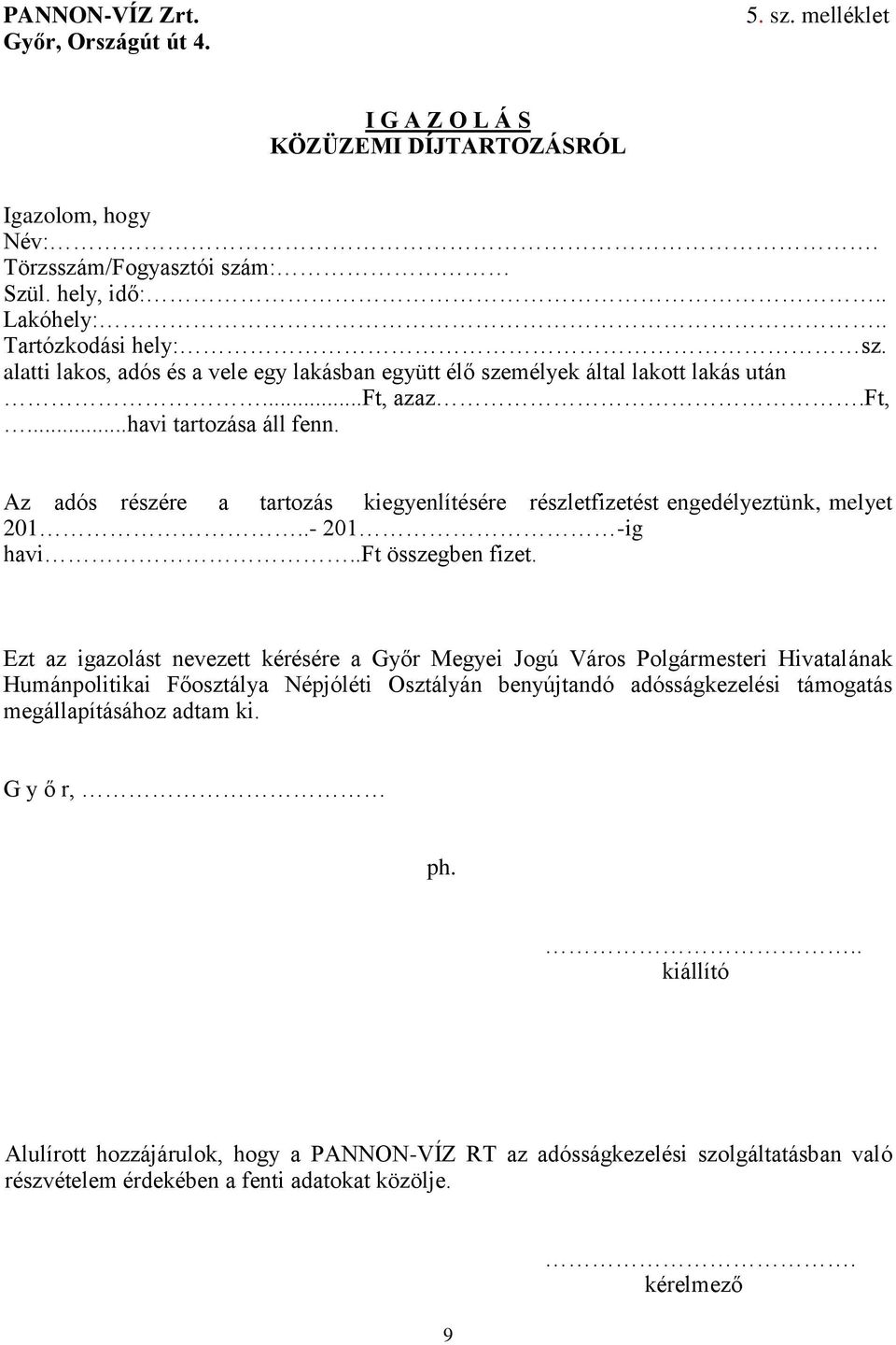 Az adós részére a tartozás kiegyenlítésére részletfizetést engedélyeztünk, melyet 201..- 201 -ig havift összegben fizet.