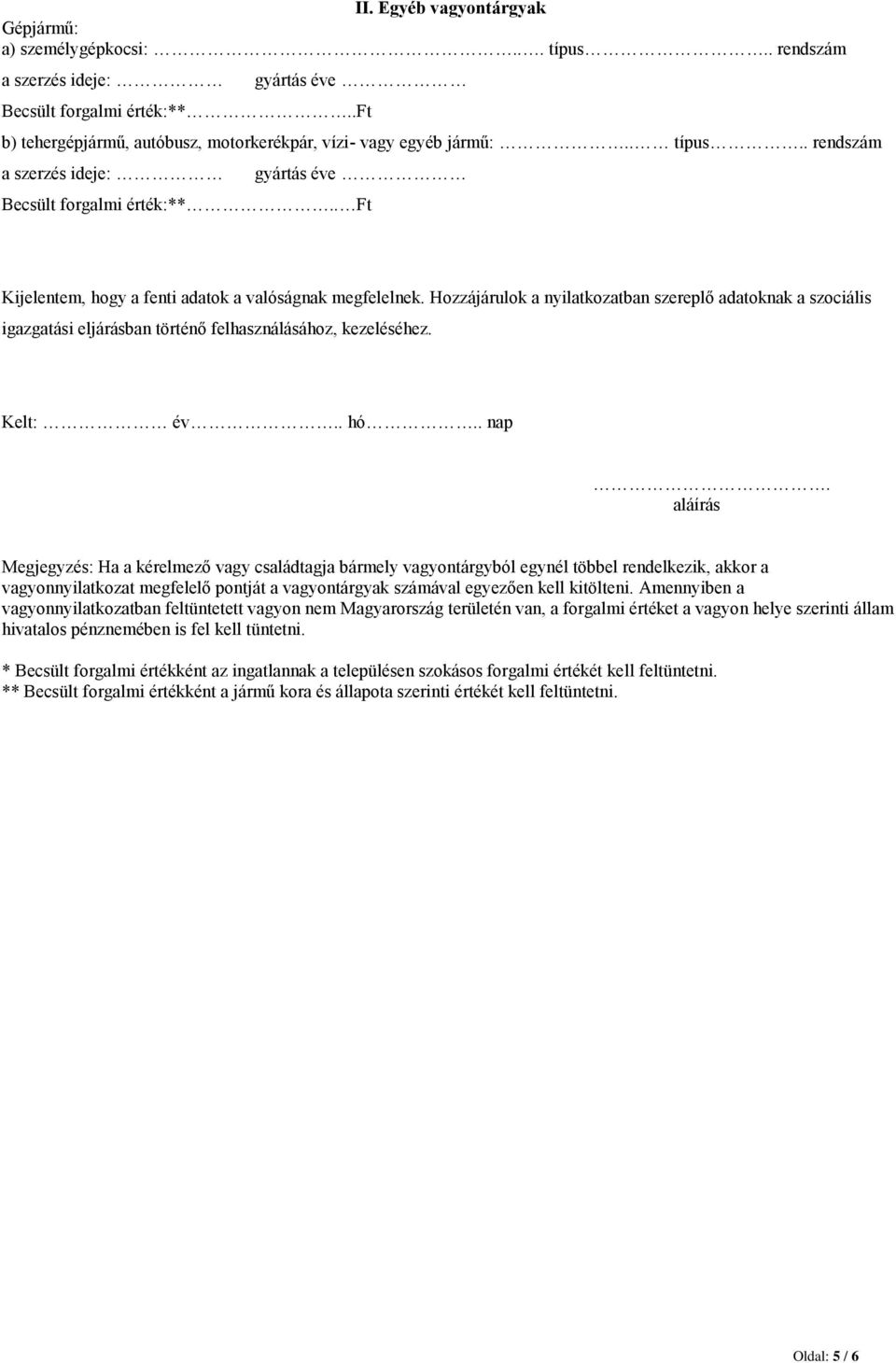 Hozzájárulok a nyilatkozatban szereplő adatoknak a szociális igazgatási eljárásban történő felhasználásához, kezeléséhez. Kelt: év.. hó.. nap.