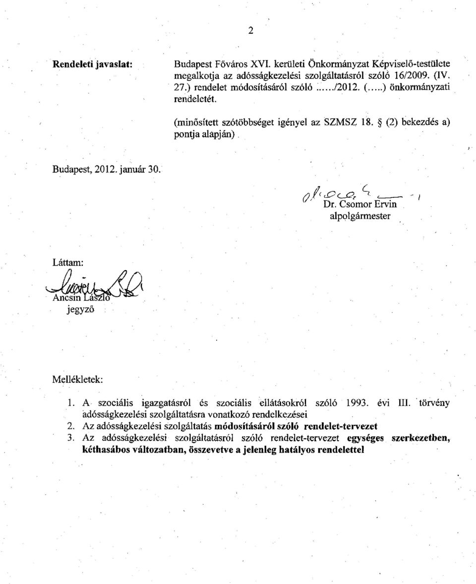 Csomor Ervin alpolgármester Láttam: Mellékletek: 1. A szociális igazgatásról és szociális ellátásokról szóló 1993. évi III.