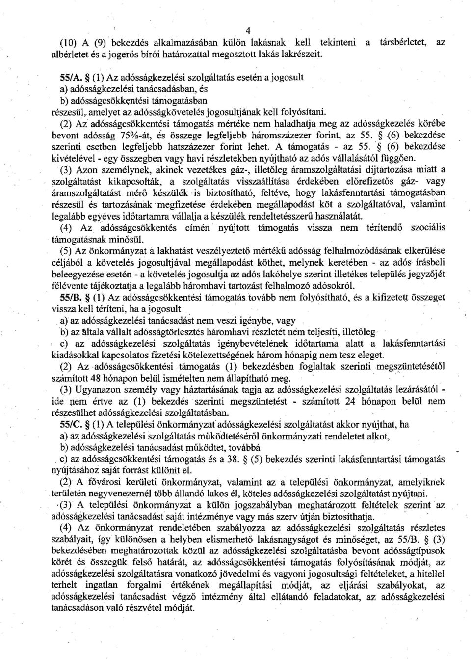 (2) Az adósságcsökkentési támogatás mértéke nem haladhatja meg az adósságkezelés körébe bevont adósság 75%-át, és összege legfeljebb háromszázezer forint, az 55.