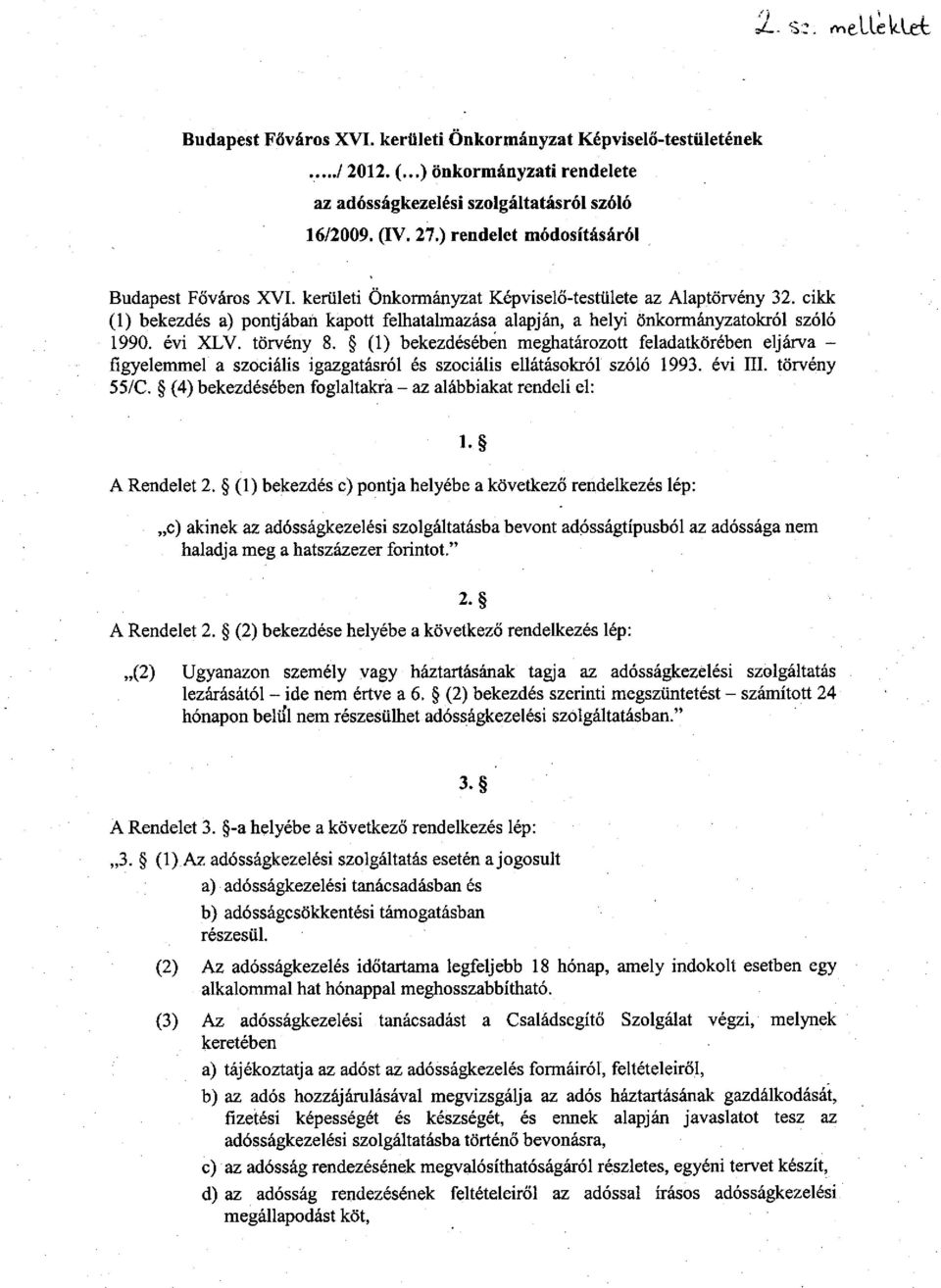 cikk (1) bekezdés a) pontjában kapott felhatahnazása alapján, a helyi önkormányzatokról szóló 1990. évi XLV. törvény 8.