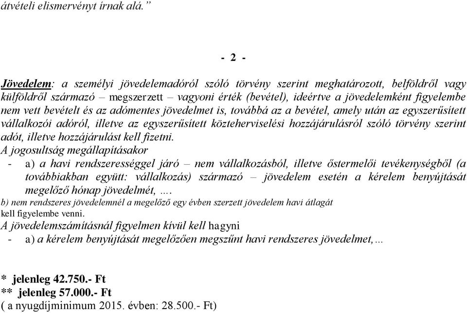 bevételt és az adómentes jövedelmet is, továbbá az a bevétel, amely után az egyszerűsített vállalkozói adóról, illetve az egyszerűsített közteherviselési hozzájárulásról szóló törvény szerint adót,