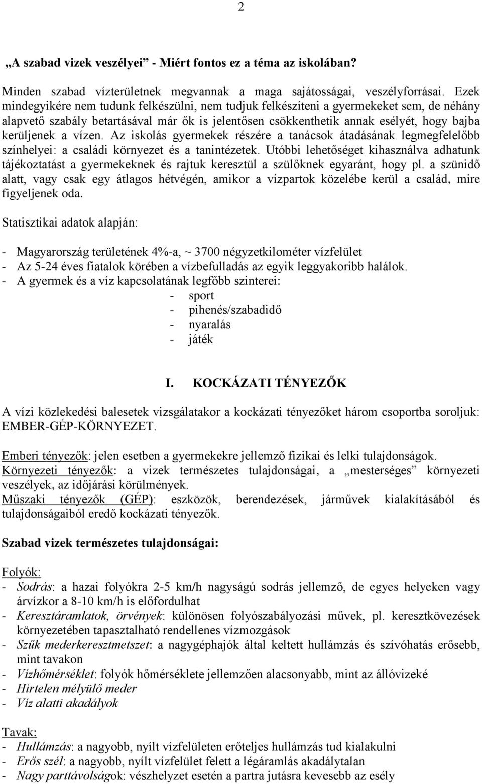 vízen. Az iskolás gyermekek részére a tanácsok átadásának legmegfelelőbb színhelyei: a családi környezet és a tanintézetek.