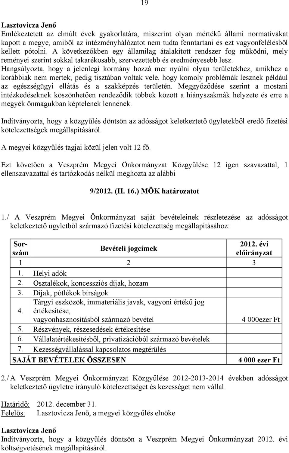 Hangsúlyozta, hogy a jelenlegi kormány hozzá mer nyúlni olyan területekhez, amikhez a korábbiak nem mertek, pedig tisztában voltak vele, hogy komoly problémák lesznek például az egészségügyi ellátás