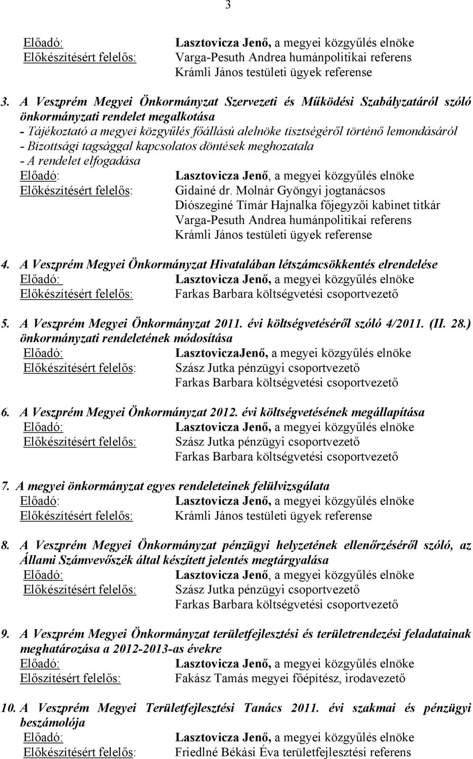 Bizottsági tagsággal kapcsolatos döntések meghozatala - A rendelet elfogadása Előadó: Előkészítésért felelős:, a megyei közgyűlés elnöke Gidainé dr.