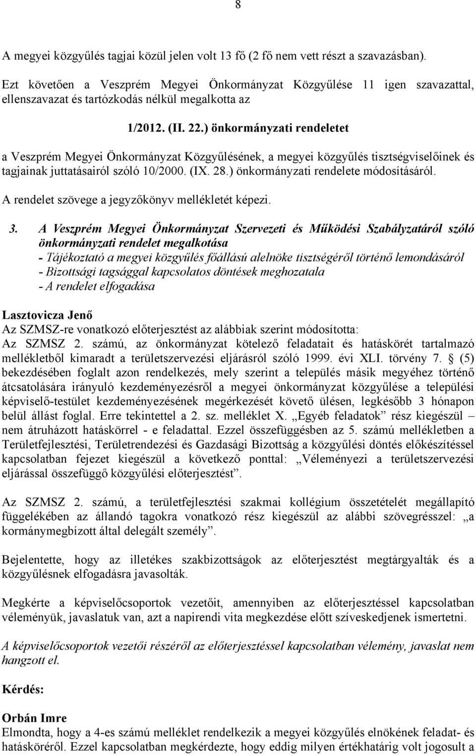 ) önkormányzati rendeletet a Veszprém Megyei Önkormányzat Közgyűlésének, a megyei közgyűlés tisztségviselőinek és tagjainak juttatásairól szóló 10/2000. (IX. 28.