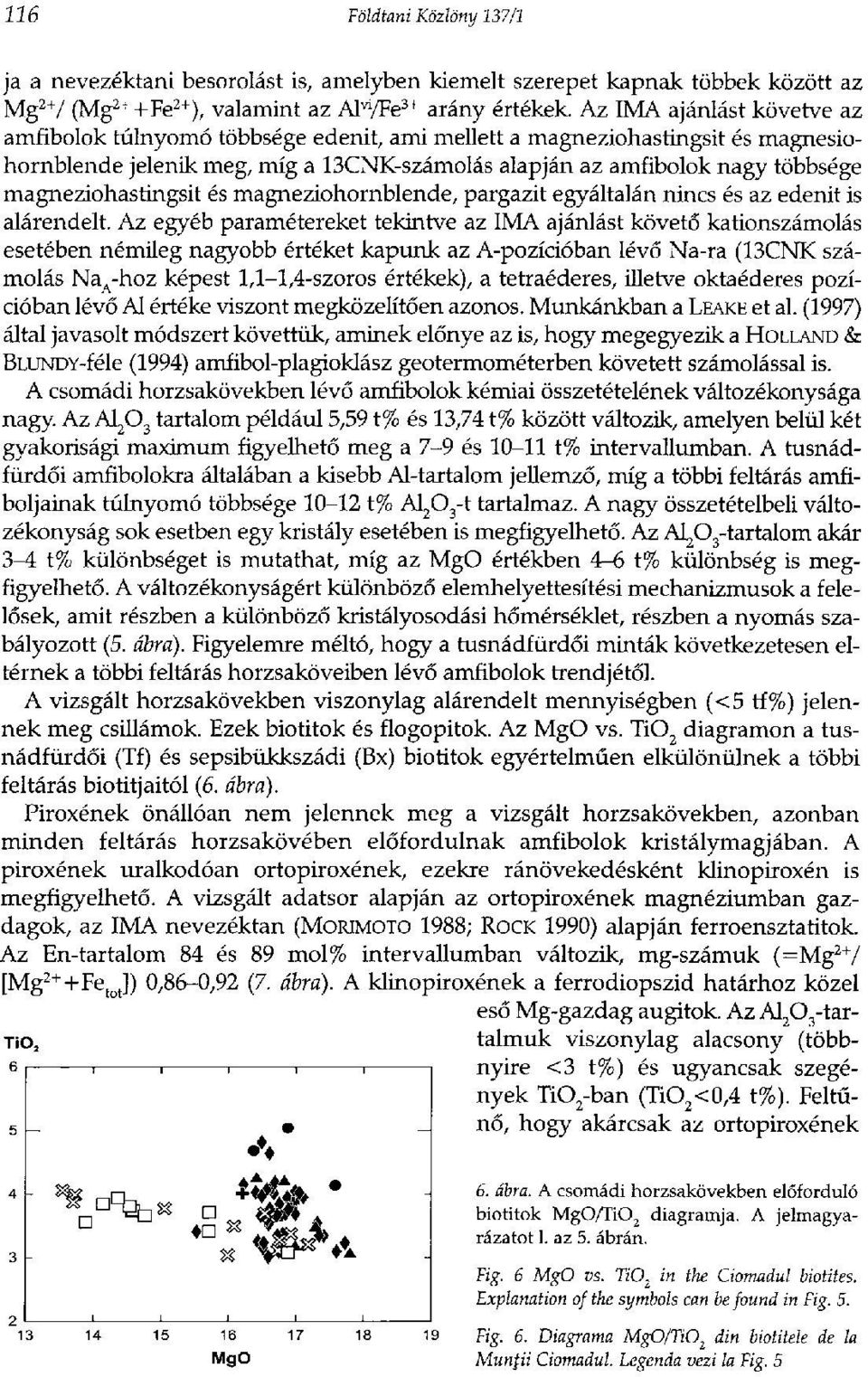 magneziohastingsit és magneziohornblende, pargazit egyáltalán nincs és az edenit is alárendelt.