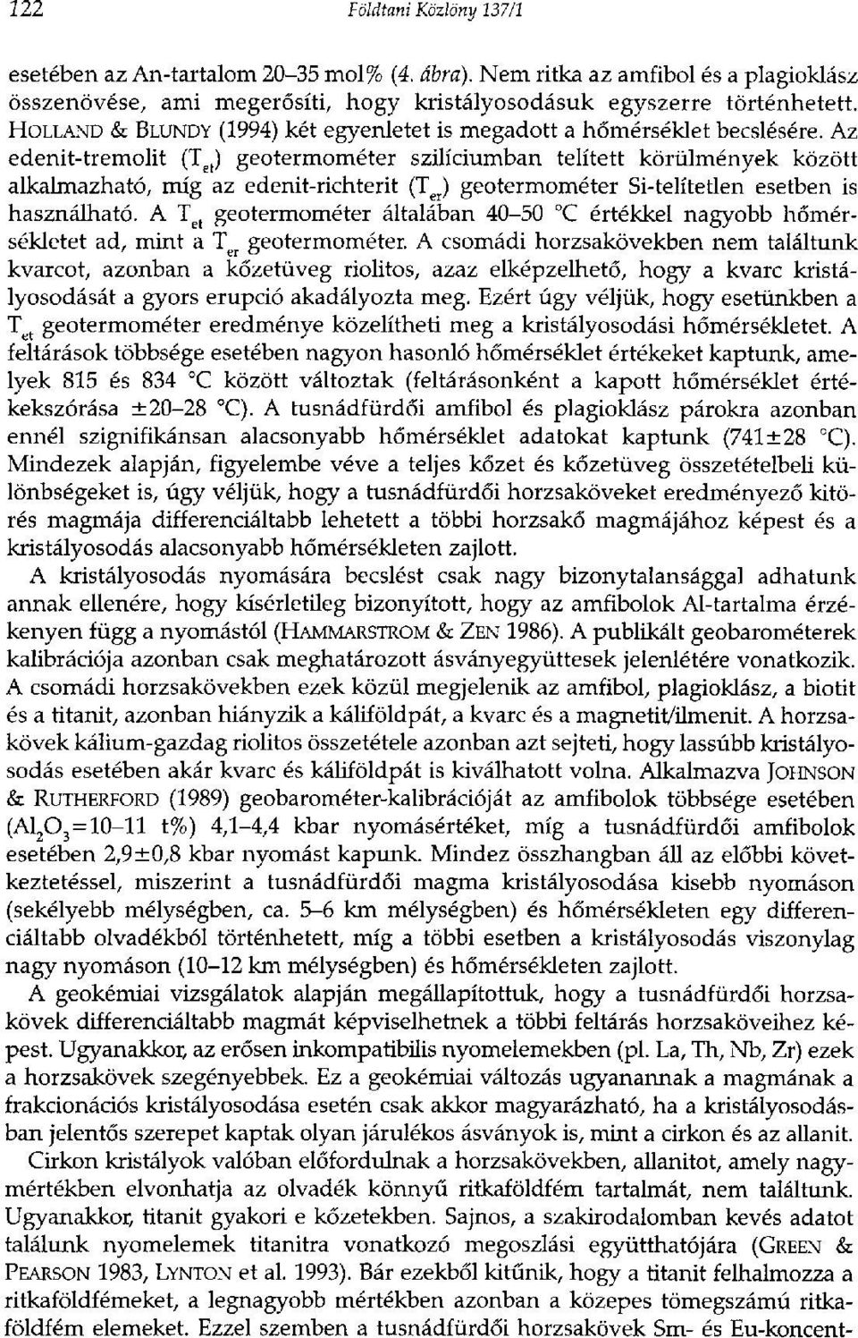 Az edenit-tremolit (T e t) geotermométer szilíciumban telített körülmények között alkalmazható, míg az edenit-richterit (T e r) geotermométer Si-telítetlen esetben is használható.