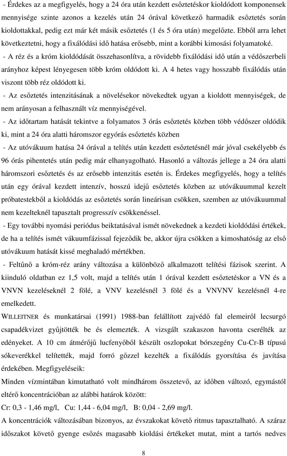 - A réz és a króm kioldódását összehasonlítva, a rövidebb fixálódási idı után a védıszerbeli arányhoz képest lényegesen több króm oldódott ki.