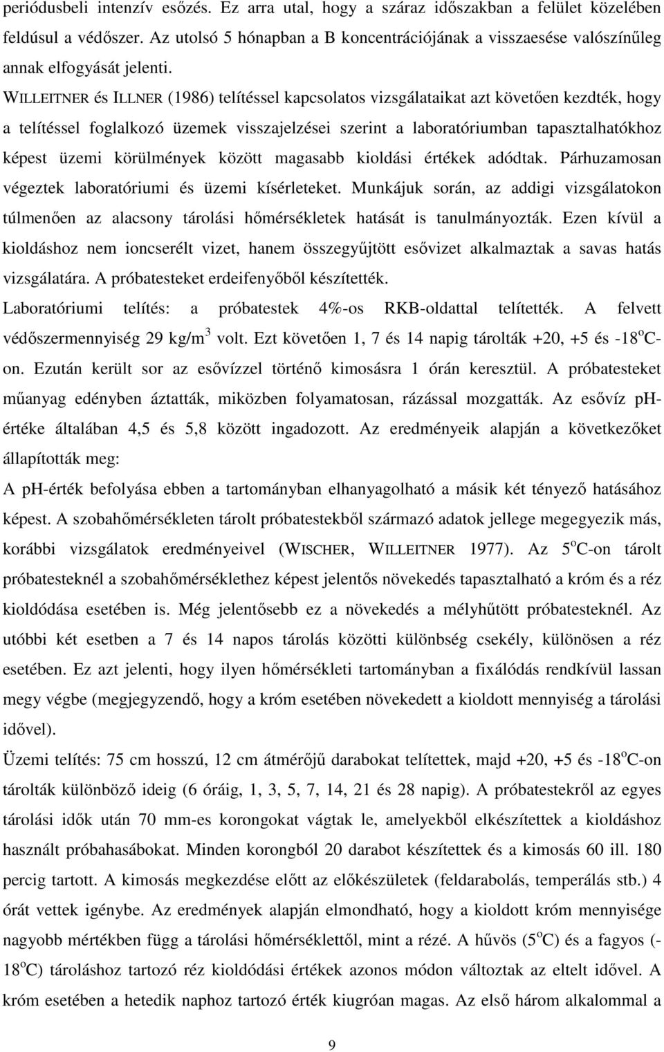 WILLEITNER és ILLNER (1986) telítéssel kapcsolatos vizsgálataikat azt követıen kezdték, hogy a telítéssel foglalkozó üzemek visszajelzései szerint a laboratóriumban tapasztalhatókhoz képest üzemi