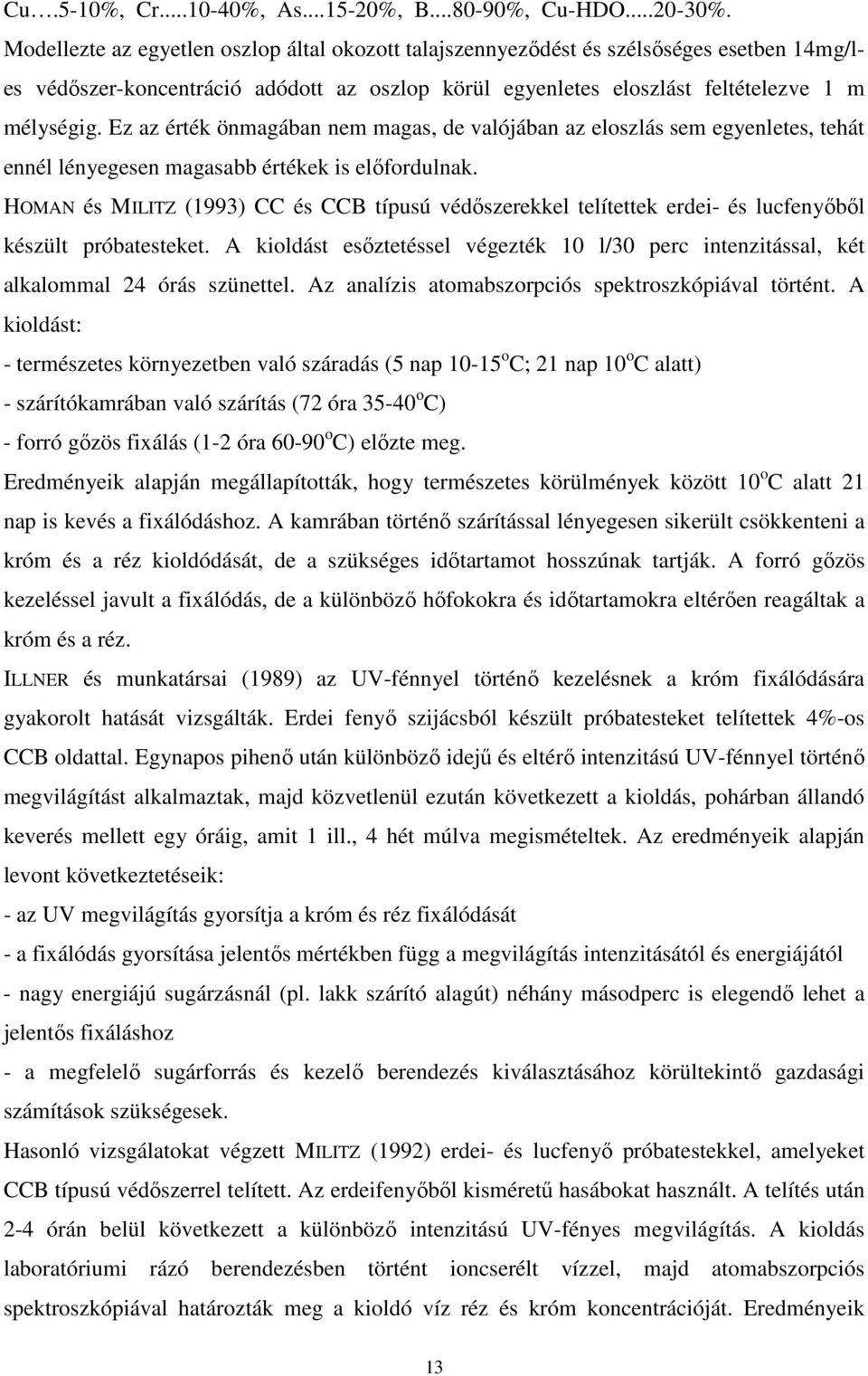 Ez az érték önmagában nem magas, de valójában az eloszlás sem egyenletes, tehát ennél lényegesen magasabb értékek is elıfordulnak.