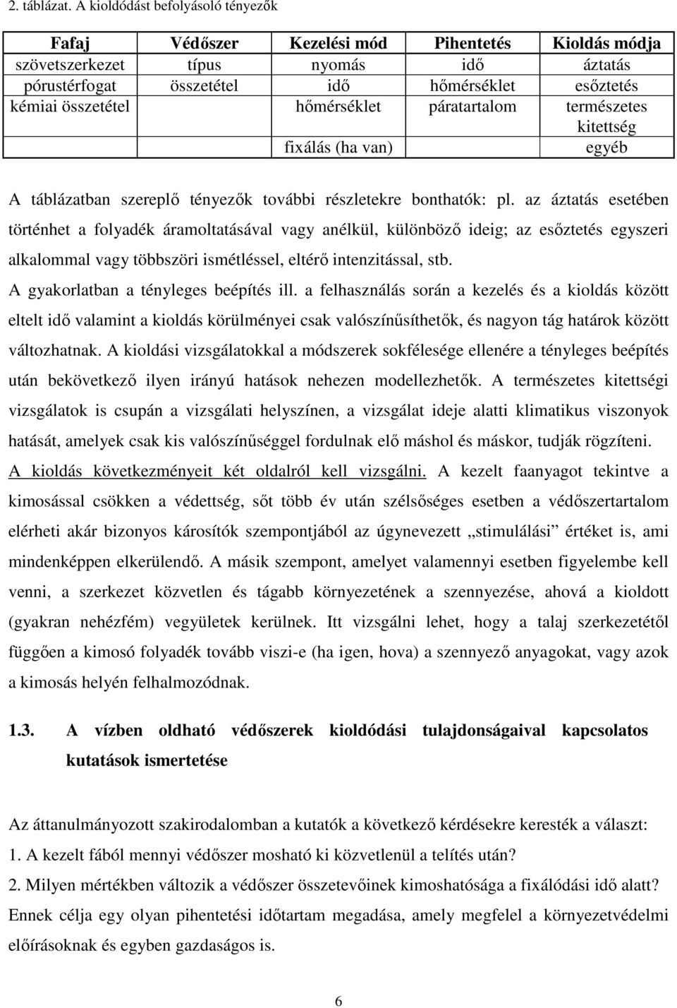 hımérséklet páratartalom természetes kitettség fixálás (ha van) egyéb A táblázatban szereplı tényezık további részletekre bonthatók: pl.