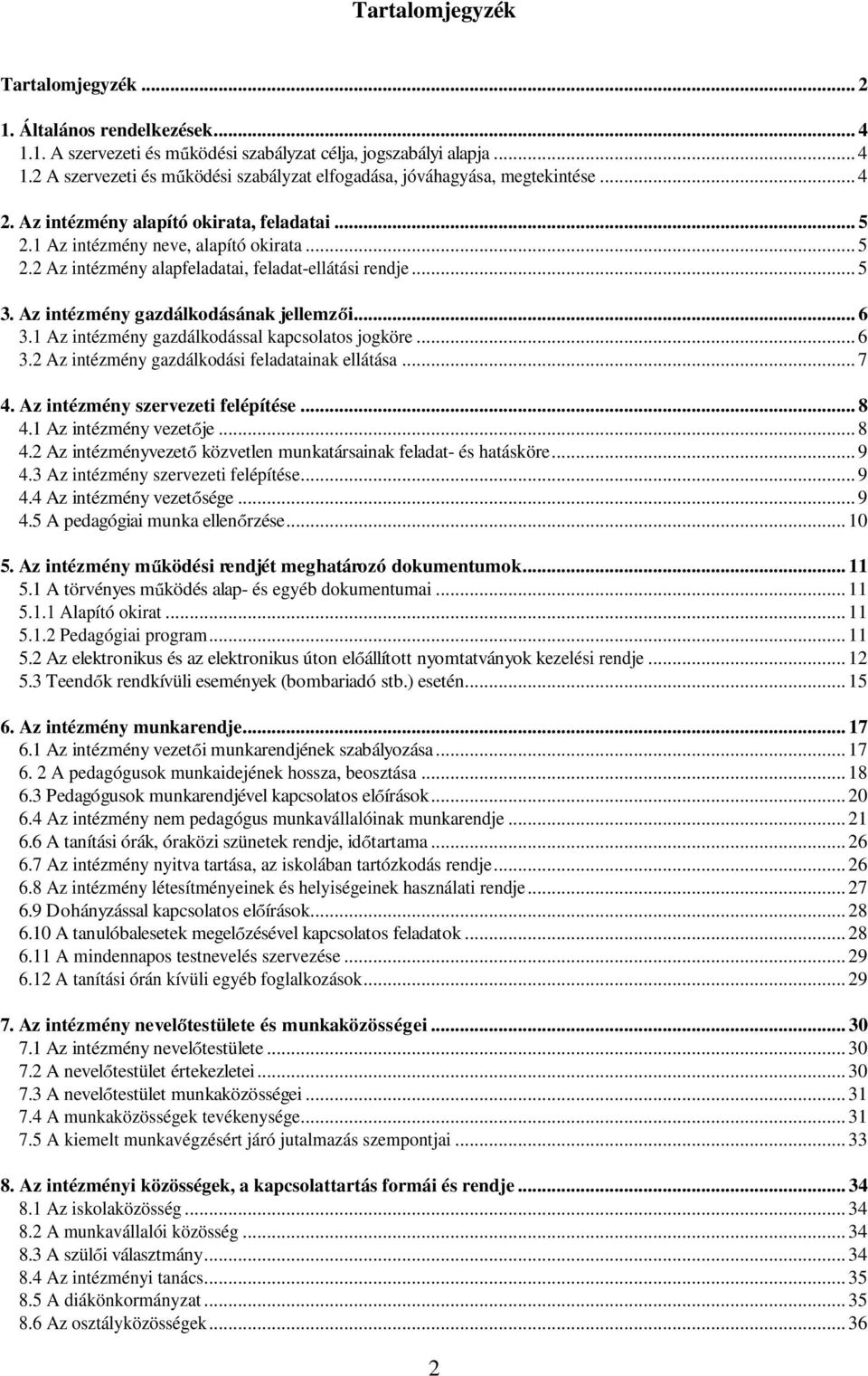 .. 6 3.1 Az intézmény gazdálkodással kapcsolatos jogköre... 6 3.2 Az intézmény gazdálkodási feladatainak ellátása... 7 4. Az intézmény szervezeti felépítése... 8 4.