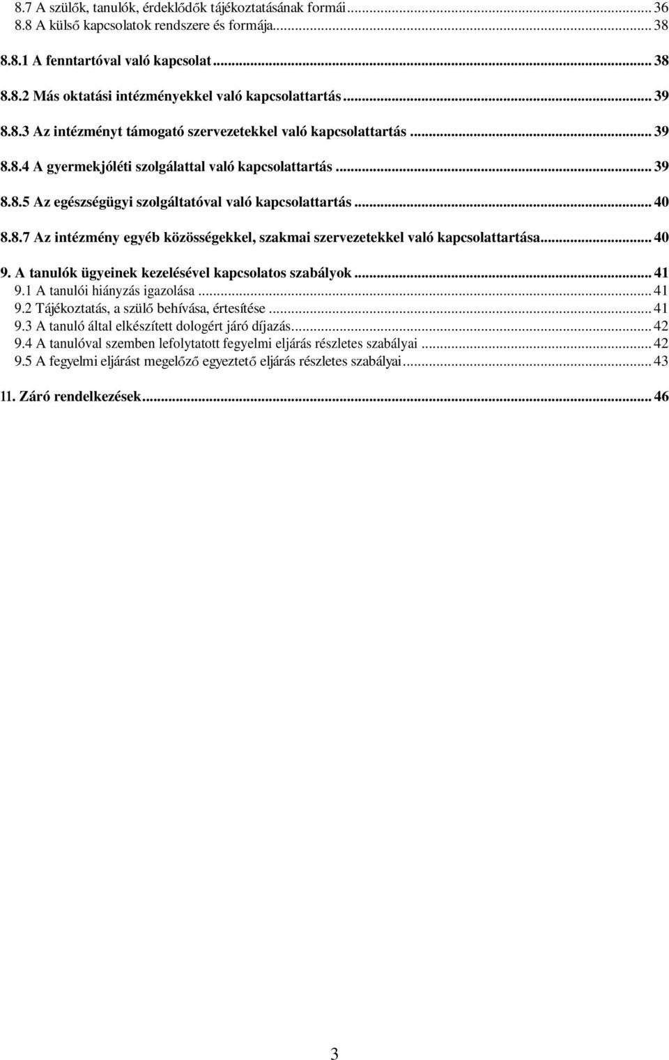 .. 40 8.8.7 Az intézmény egyéb közösségekkel, szakmai szervezetekkel való kapcsolattartása... 40 9. A tanulók ügyeinek kezelésével kapcsolatos szabályok... 41 9.