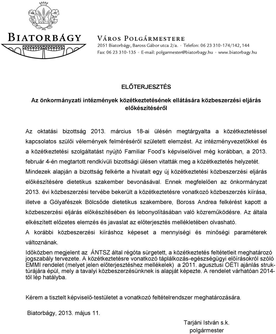 március 18-ai ülésén megtárgyalta a közétkeztetéssel kapcsolatos szülői vélemények felméréséről született elemzést.