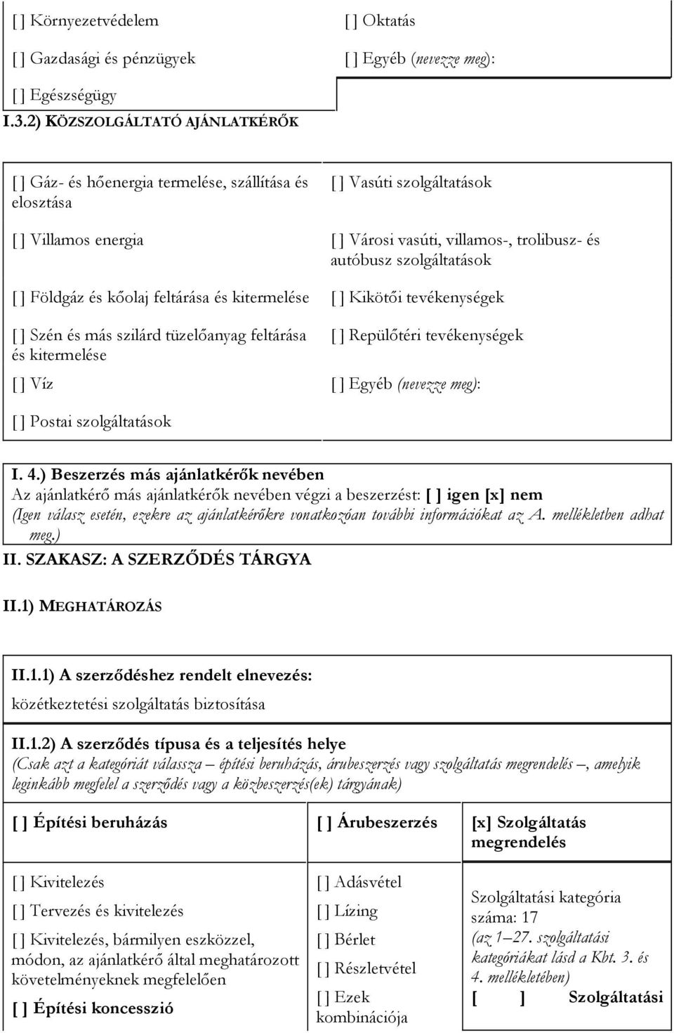 szolgáltatások [ ] Földgáz és kőolaj feltárása és kitermelése [ ] Kikötői tevékenységek [ ] Szén és más szilárd tüzelőanyag feltárása és kitermelése [ ] Repülőtéri tevékenységek [ ] Víz [ ] Egyéb