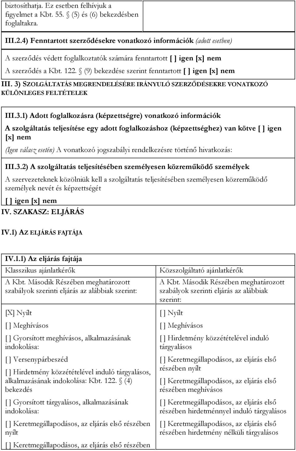 (9) bekezdése szerint fenntartott [ ] igen [x] nem III. 3)