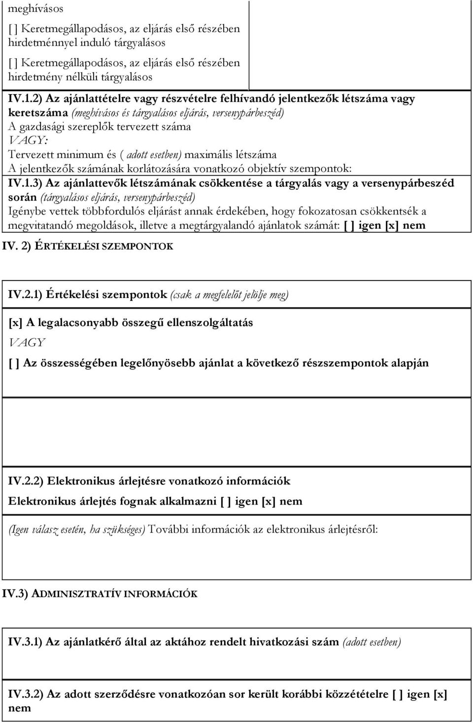 minimum és ( adott esetben) maximális létszáma A jelentkezők számának korlátozására vonatkozó objektív szempontok: IV.1.