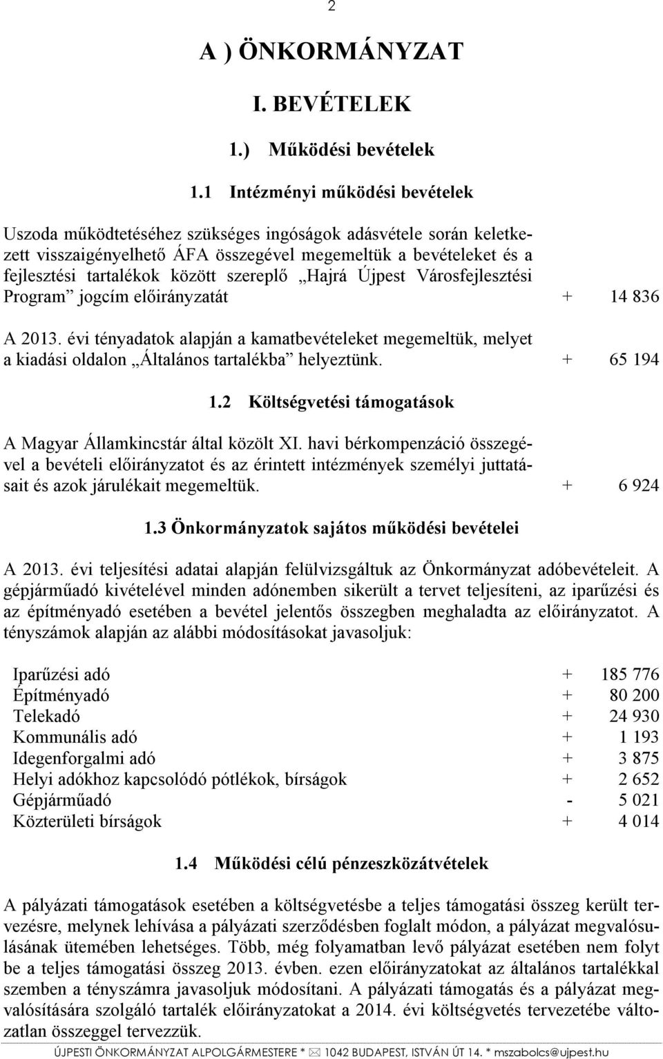 szereplő Hajrá Újpest Városfejlesztési Program jogcím előirányzatát + 14 836 A 2013. évi tényadatok alapján a kamatbevételeket megemeltük, melyet a kiadási oldalon Általános tartalékba helyeztünk.