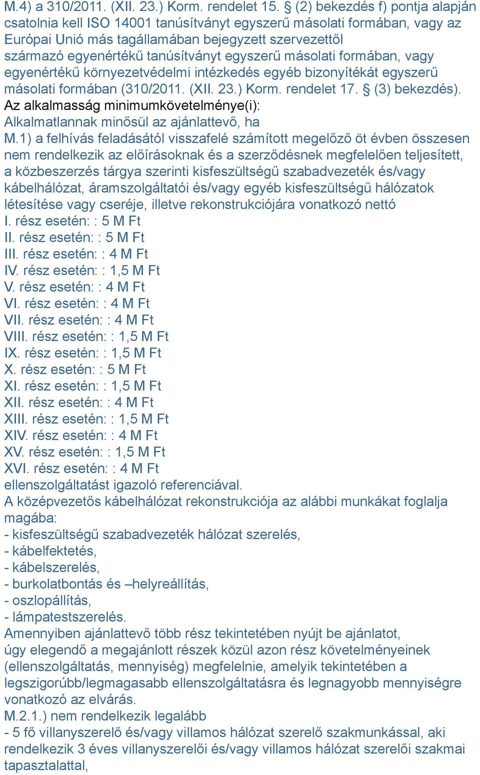 egyszerű másolati formában, vagy egyenértékű környezetvédelmi intézkedés egyéb bizonyítékát egyszerű másolati formában (310/2011. (XII. 23.) Korm. rendelet 17. (3) bekezdés).