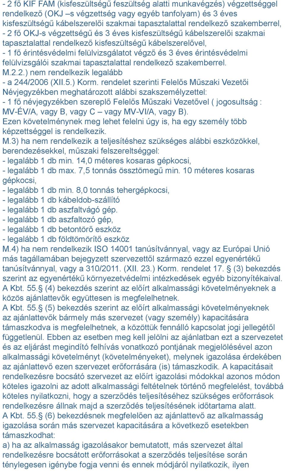 érintésvédelmi felülvizsgálói szakmai tapasztalattal rendelkező szakemberrel. M.2.2.) nem rendelkezik legalább - a 244/2006 (XII.5.) Korm.